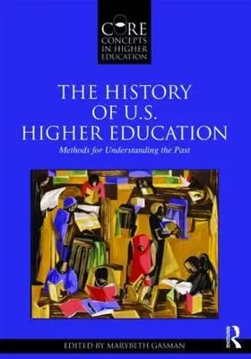 L'histoire de l'enseignement supérieur américain - Méthodes pour comprendre le passé - The History of U.S. Higher Education - Methods for Understanding the Past