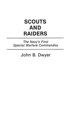 Scouts et Raiders : Les premiers commandos de guerre spéciaux de la marine - Scouts and Raiders: The Navy's First Special Warfare Commandos