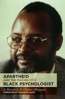 L'apartheid et la formation d'un psychologue noir : A Memoir - Apartheid and the Making of a Black Psychologist: A Memoir