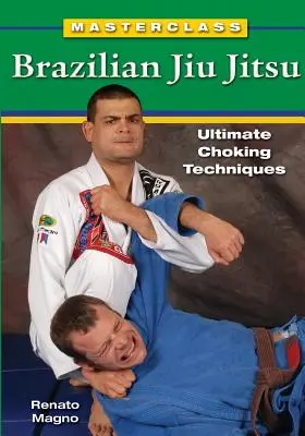 Masterclass Jiu Jitsu Brésilien : Techniques d'étouffement ultimes - Masterclass Brazilian Jiu Jitsu: Ultimate Choking Techniques