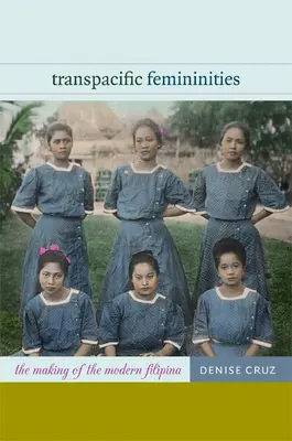 Féminités transpacifiques : La fabrication de la Philippine moderne - Transpacific Femininities: The Making of the Modern Filipina