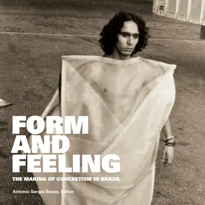 Form and Feeling : La fabrication du béton au Brésil - Form and Feeling: The Making of Concretism in Brazil