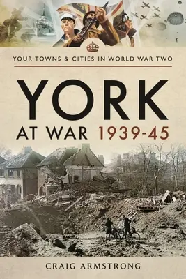 York en guerre 1939-45 - York at War 1939-45