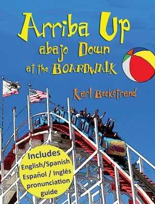 Arriba Up, Abajo Down at the Boardwalk : Un livre d'images sur les contraires en anglais et en espagnol - Arriba Up, Abajo Down at the Boardwalk: A Picture Book of Opposites in English & Spanish