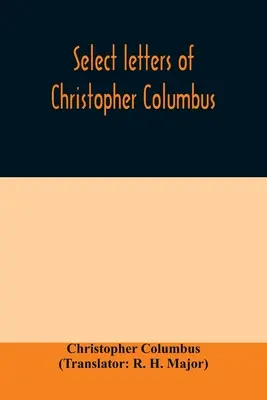 Lettres choisies de Christophe Colomb : avec d'autres documents originaux, relatifs à ses quatre voyages vers le Nouveau Monde - Select letters of Christopher Columbus: with other original documents, relating to his four voyages to the New World