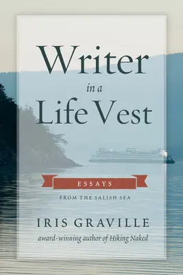 Écrivain en gilet de sauvetage : Essais de la mer des Salish - Writer in a Life Vest: Essays from the Salish Sea