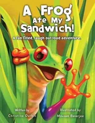 Une grenouille a mangé mon sandwich ! Une aventure amusante et pleine de rebondissements - A Frog Ate My Sandwich!: A fun filled, laugh out loud adventure