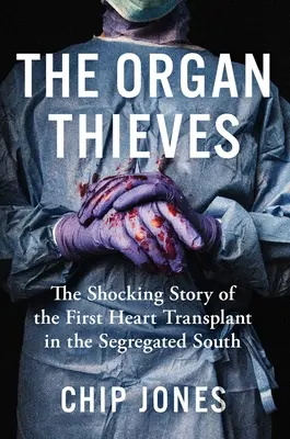 Les voleurs d'organes : L'histoire choquante de la première transplantation cardiaque dans le Sud ségrégationniste - The Organ Thieves: The Shocking Story of the First Heart Transplant in the Segregated South
