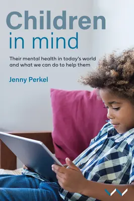 Les enfants en tête : Leur santé mentale dans le monde d'aujourd'hui et ce que nous pouvons faire pour les aider - Children in Mind: Their Mental Health in Today's World and What We Can Do to Help Them