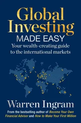 Global Investing Made Easy : Votre guide de création de richesse sur les marchés internationaux - Global Investing Made Easy: Your Wealth-Creating Guide to International Markets