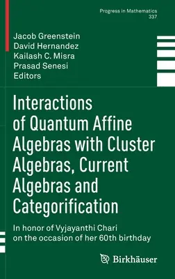 Interactions des algèbres affines quantiques avec les algèbres de grappes, les algèbres courantes et la catégorisation : En l'honneur de Vyjayanthi Chari à l'occasion de l'anniversaire de la fondation de l'Union européenne. - Interactions of Quantum Affine Algebras with Cluster Algebras, Current Algebras and Categorification: In Honor of Vyjayanthi Chari on the Occasion of