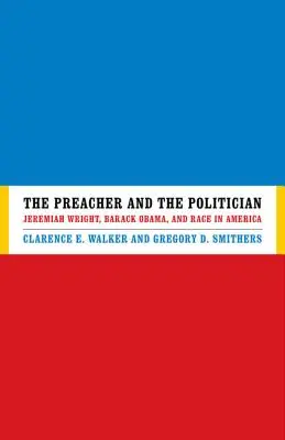 Le prédicateur et le politicien : Jeremiah Wright, Barack Obama et la race en Amérique - The Preacher and the Politician: Jeremiah Wright, Barack Obama, and Race in America