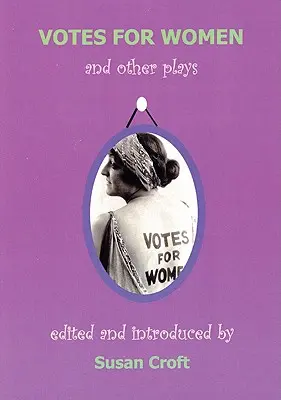 Votes pour les femmes et autres pièces - Votes for Women and Other Plays