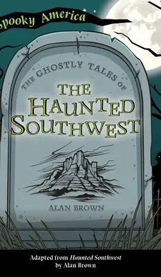 Histoires de fantômes du Sud-Ouest hanté - Ghostly Tales of the Haunted Southwest