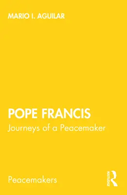 Le pape François : Les voyages d'un artisan de la paix - Pope Francis: Journeys of a Peacemaker