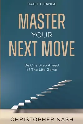 Changer les habitudes : Avoir une longueur d'avance sur le jeu de la vie - Habit Change: Be One Step Ahead of The Life Game