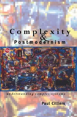 Complexité et postmodernisme : Comprendre les systèmes complexes - Complexity and Postmodernism: Understanding Complex Systems