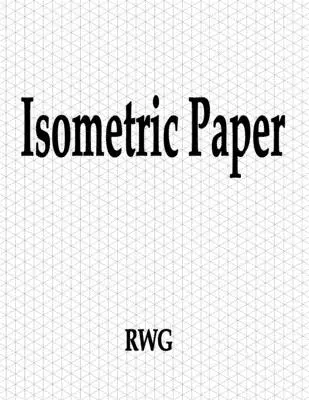 Papier isométrique : 150 Pages 8.5 X 11 - Isometric Paper: 150 Pages 8.5 X 11