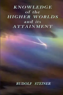 La connaissance des mondes supérieurs et sa réalisation - Knowledge of the Higher Worlds and its Attainment