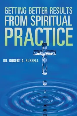 Obtenir de meilleurs résultats grâce à la pratique spirituelle - Getting Better Results from Spiritual Practice