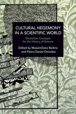 L'hégémonie culturelle dans un monde scientifique : Concepts gramsciens pour l'histoire des sciences - Cultural Hegemony in a Scientific World: Gramscian Concepts for the History of Science