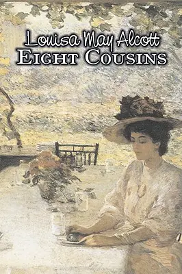 Huit cousins par Louisa May Alcott, Fiction, Famille, Classiques - Eight Cousins by Louisa May Alcott, Fiction, Family, Classics