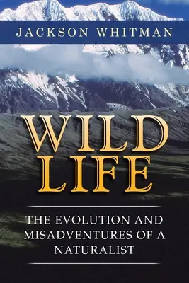 La vie sauvage : L'évolution et les mésaventures d'un naturaliste - Wild Life: The Evolution and Misadventures of a Naturalist