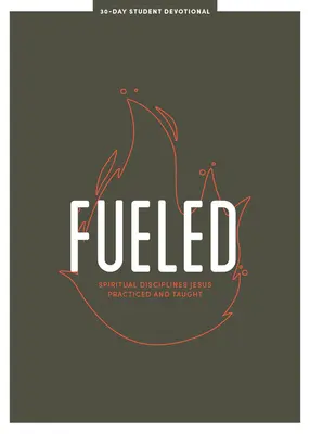 Fueled - Teen Devotional : Disciplines spirituelles que Jésus a pratiquées et enseignéesvolume 3 - Fueled - Teen Devotional: Spiritual Disciplines Jesus Practiced and Taughtvolume 3