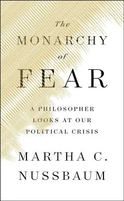 La monarchie de la peur : un philosophe se penche sur notre crise politique - The Monarchy of Fear: A Philosopher Looks at Our Political Crisis