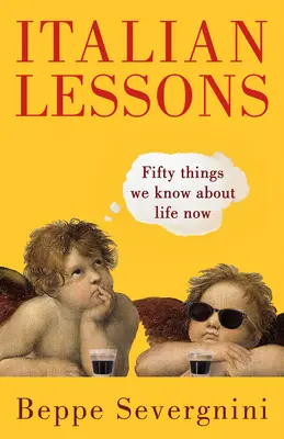 Leçons d'italien : Cinquante choses que nous savons sur la vie aujourd'hui - Italian Lessons: Fifty Things We Know about Life Now