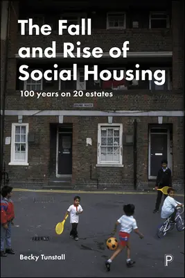 La chute et l'essor du logement social : 100 ans sur 20 sites - The Fall and Rise of Social Housing: 100 Years on 20 Estates