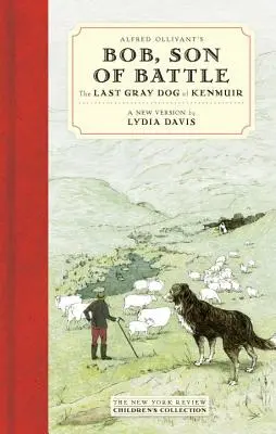 Bob, fils de la bataille d'Alfred Ollivant : Le dernier chien gris de Kenmuir - Alfred Ollivant's Bob, Son of Battle: The Last Gray Dog of Kenmuir