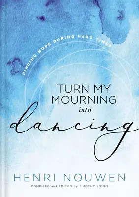 Transformer mon deuil en danse : Trouver l'espoir dans les moments difficiles - Turn My Mourning Into Dancing: Finding Hope During Hard Times