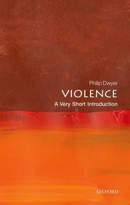 La violence : Une très courte introduction - Violence: A Very Short Introduction