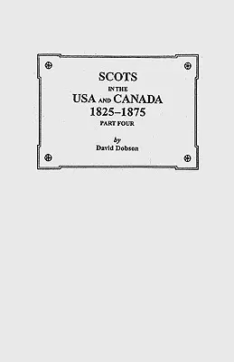 Les Écossais aux États-Unis et au Canada, 1825-1875. Quatrième partie - Scots in the USA and Canada, 1825-1875. Part Four