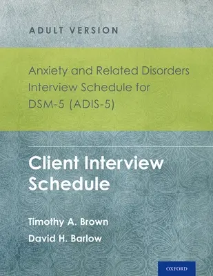 Anxiety and Related Disorders Interview Schedule for Dsm-5 (Adis-5)(R) - Adult Version : Client Interview Schedule 5-Copy Set - Anxiety and Related Disorders Interview Schedule for Dsm-5 (Adis-5)(R) - Adult Version: Client Interview Schedule 5-Copy Set