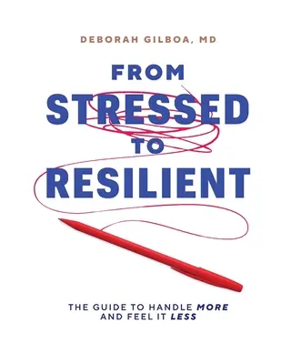 Du stress à la résilience : Le guide pour mieux gérer et moins ressentir le stress - From Stressed to Resilient: The Guide to Handle More and Feel It Less