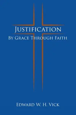 La justification : Par la grâce au moyen de la foi - Justification: By Grace Through Faith