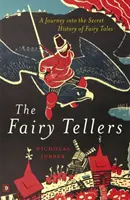 Les conteurs de fées - Un voyage dans l'histoire secrète des contes de fées - Fairy Tellers - A Journey into the Secret History of Fairy Tales