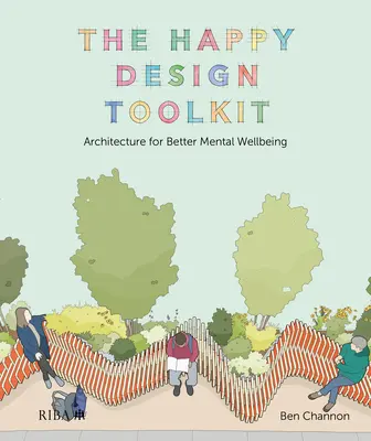 La boîte à outils du design heureux : L'architecture pour un meilleur bien-être mental - The Happy Design Toolkit: Architecture for Better Mental Wellbeing
