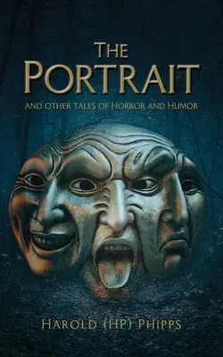 Le Portrait et autres contes d'horreur et d'humour (Phipps Harold (hp)) - The Portrait and Other Tales of Horror and Humor (Phipps Harold (hp))