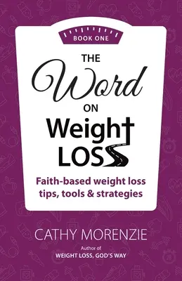 The Word On Weight Loss - Book One : Faith-Based Weight Loss Tips, Tools and Strategies (par l'auteur de Weight Loss, God's Way) - The Word On Weight Loss - Book One: Faith-Based Weight Loss Tips, Tools and Strategies (by the author of Weight Loss, God's Way)