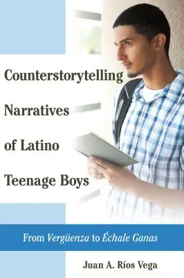 Les récits de contre-récits des adolescents latinos : De Vergueenza à chale Ganas - Counterstorytelling Narratives of Latino Teenage Boys: From Vergueenza to chale Ganas