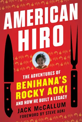 American Hiro : Les aventures de Rocky Aoki de Benihana et comment il a construit un héritage - American Hiro: The Adventures of Benihana's Rocky Aoki and How He Built a Legacy