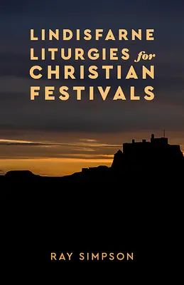 Liturgies de Lindisfarne pour les fêtes chrétiennes - Lindisfarne Liturgies for Christian Festivals