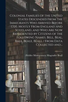 Les familles coloniales des États-Unis descendent des immigrants arrivés avant 1700, principalement d'Angleterre et d'Écosse, et qui sont aujourd'hui représentées. - Colonial Families of the United States Descended From the Immigrants Who Arrived Before 1700, Mostly From England and Scotland, and Who Are Now Repres
