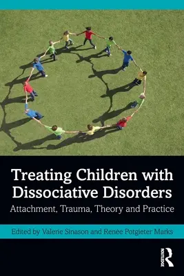 Traiter les enfants atteints de troubles dissociatifs : Attachement, traumatisme, théorie et pratique - Treating Children with Dissociative Disorders: Attachment, Trauma, Theory and Practice