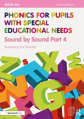 Phonics for Pupils with Special Educational Needs Book 6 : Sound by Sound Part 4 : Surveying the Sounds (en anglais) - Phonics for Pupils with Special Educational Needs Book 6: Sound by Sound Part 4: Surveying the Sounds