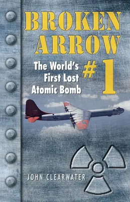 Broken Arrow No.1 : La première bombe atomique perdue au monde - Broken Arrow No.1: The World's First Lost Atomic Bomb