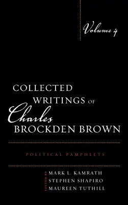 Recueil des écrits de Charles Brockden Brown : Pamphlets politiques, Volume 4 - Collected Writings of Charles Brockden Brown: Political Pamphlets, Volume 4